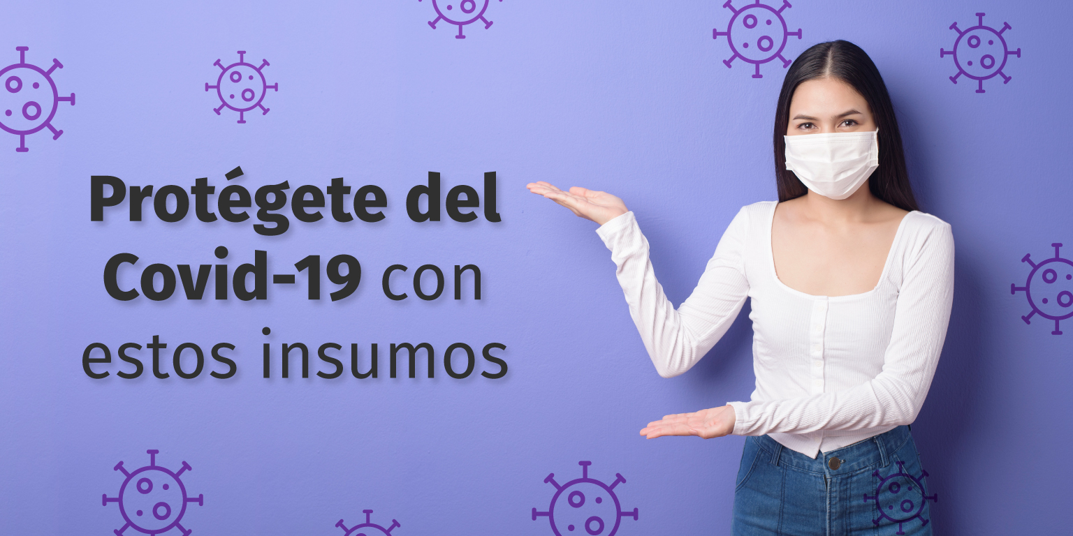 Covid-19: Protégete con estos insumos